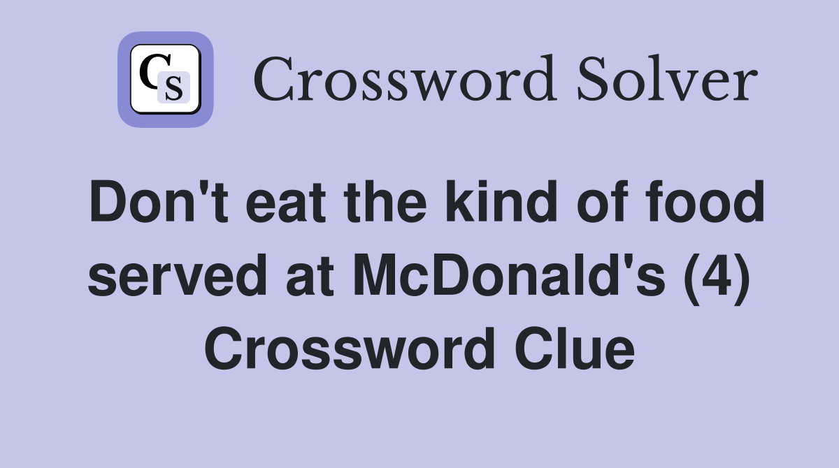 Don't eat the kind of food served at McDonald's (4) Crossword Clue